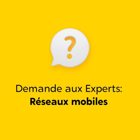 Demande aux Experts: Réseaux mobiles